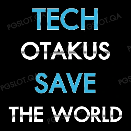 Tech Otakus Save The World